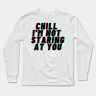 Funny Gym For Men Workout Chill Im Not Staring At You Long Sleeve T-Shirt